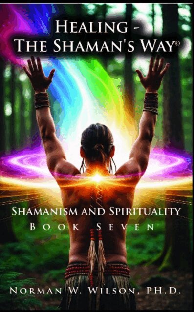 Norman W. Wilson, Fiction4All - Healing-the Shaman's Way Book 7 - Shamanism and Spirituality, E-bok