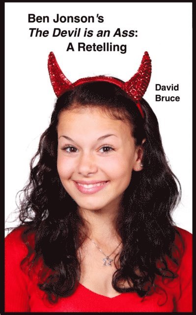 David Bruce - Ben Jonson's The Devil is an Ass: A Retelling, E-bok