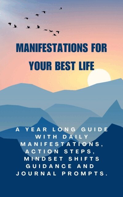 Darren. Cox - Manifestations for Your Best Life  A Year Long Guide with Daily Manifestations, Action Steps, Mindset Shifts Guidance and Journal prompts., E-bok