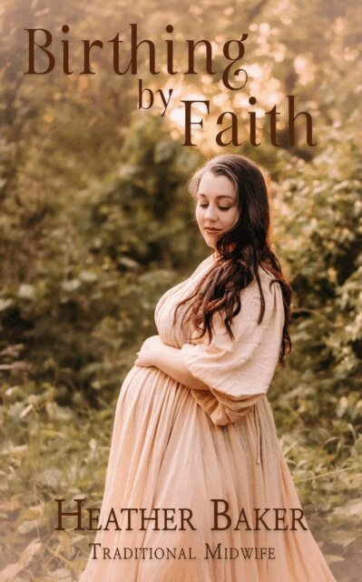 Heather Baker - Birthing By Faith, E-bok