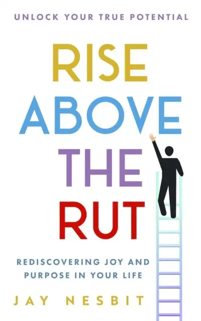 Jay Nesbit - Rise Above the Rut: Rediscovering Joy and Purpose in Your Life, E-bok. Tillgänglighet: Lägg i varukorg