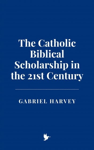 Gabriel Harvey - Catholic Biblical Scholarship in the 21st Century, E-bok