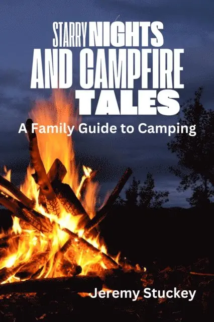 Jeremy Stuckey - Starry Nights and Campfire Tales: A Family Guide to Camping, E-bok. Tillgänglighet: Lägg i varukorg
