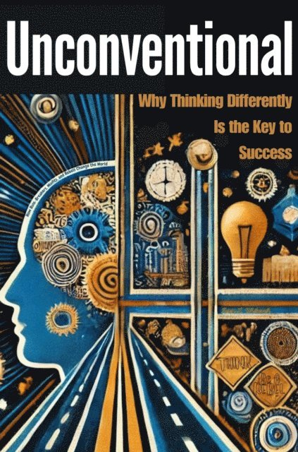 Kevin L Whitworth - Unconventional: Why Thinking Differently Is the Key to Success, E-bok. Tillgänglighet: Lägg i varukorg