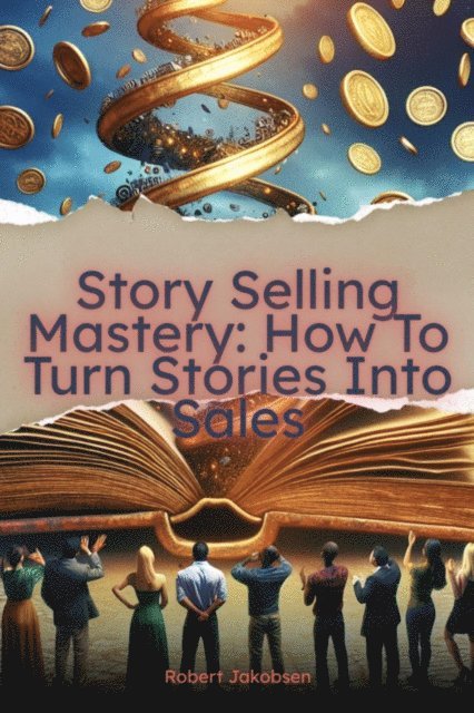 Robert Jakobsen - Story Selling Mastery: How To Turn Stories Into Sales, E-bok