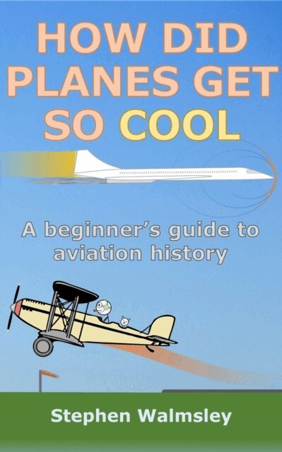 Stephen Walmsley - How Did Planes Get So Cool: A beginner's guide to aviation history, E-bok. Tillgänglighet: Lägg i varukorg