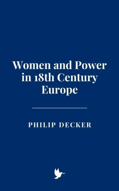 Philip Decker - Women and Power in 18th Century Europe, E-bok. Tillgänglighet: Lägg i varukorg