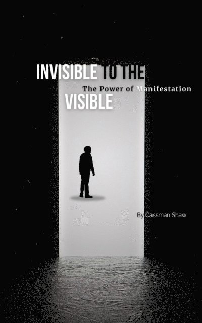 Cassman Shaw - Invisible to the Visible :The Power of Manifestation, E-bok. Tillgänglighet: Lägg i varukorg