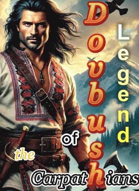 savchuk volodymyr - Dovbush: Legend of the Carpathians, E-bok