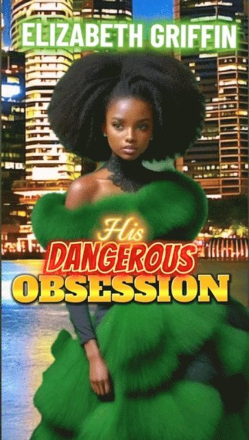 Elizabeth Griffin - His Dangerous Obsession, E-bok