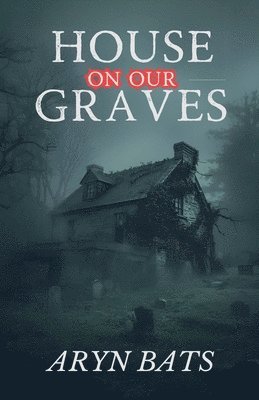 Aryn Bats - House on our Graves, Häftad. Tillgänglighet: Lägg i varukorg