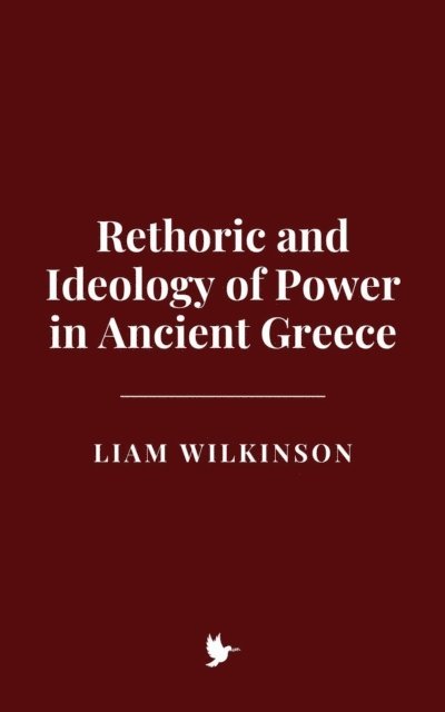 Liam Wilkinson - Rhetoric and Ideology of Power in Ancient Greece, E-bok. Tillgänglighet: Lägg i varukorg