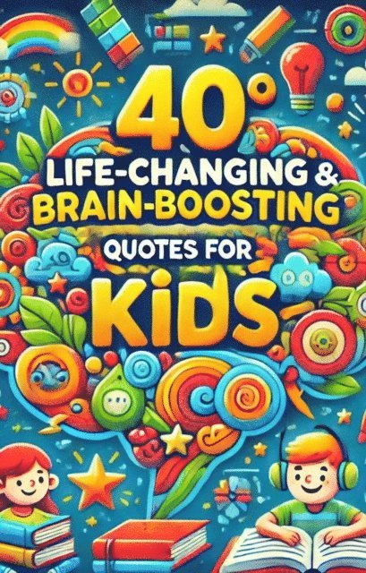 Mohammad Hossain - 40 Life Changing & Brain Boosting Quotes For Kids, E-bok