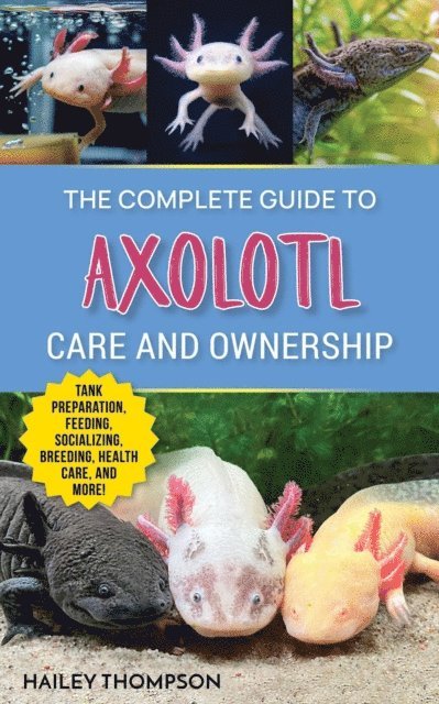 Hailey Thompson - Complete Guide to Axolotl Care and Ownership, E-bok. Tillgänglighet: Lägg i varukorg