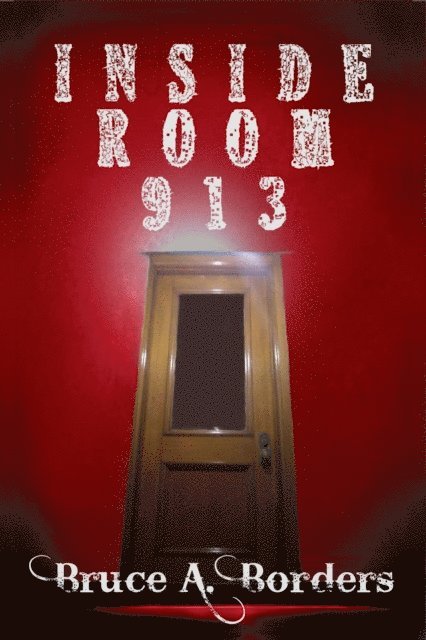 Bruce A. Borders - Inside Room 913, E-bok
