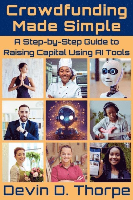 Devin Thorpe - Crowdfunding Made Simple: A Step-by-Step Guide to Raising Capital Using AI Tools, E-bok