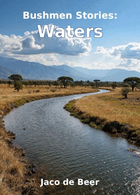 Jaco de Beer, G.R. von Wielligh - Bushmen Stories: Waters, E-bok