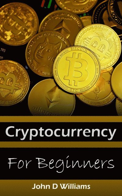 John D Williams - Cryptocurrency for Beginners Buying and Trading Bitcoin, E-bok. Tillgänglighet: Lägg i varukorg