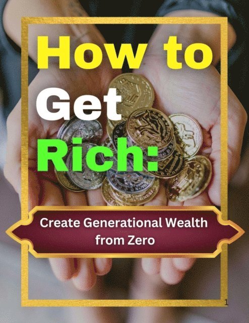 Kaushik Dutta - How to Get Rich: Create Generational Wealth from Zero, E-bok