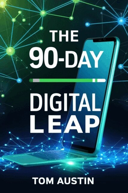 Tom Austin - 90 Day Digital Leap, E-bok