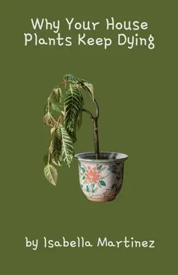 Isabella Martinez - Why Your House Plants Keep Dying, Häftad. Tillgänglighet: Lägg i varukorg