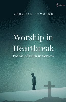 Abraham Reymond - Worship in Heartbreak, Häftad