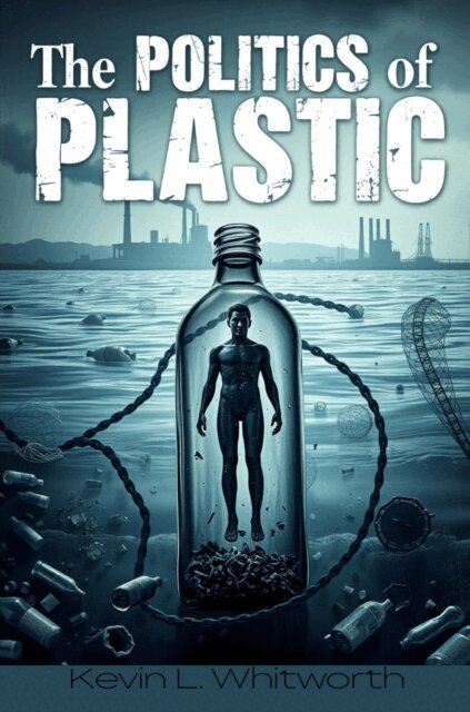 Kevin L Whitworth - Politics of Plastic, E-bok. Tillgänglighet: Lägg i varukorg