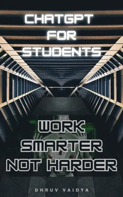 Dhruv Vaidya - ChatGPT For Students: Work Smarter , Not Harder, E-bok. Tillgänglighet: Lägg i varukorg