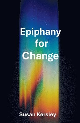 Susan Kersley - Epiphany for Change, Häftad. Tillgänglighet: Lägg i varukorg