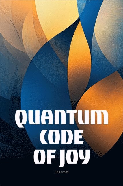Oleh Konko - Quantum Code of Joy, E-bok