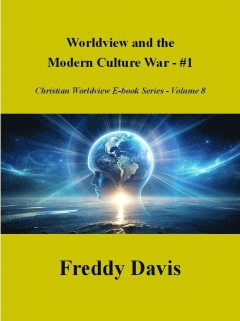 Freddy Davis - Worldview and the  Modern Culture War - #1, E-bok