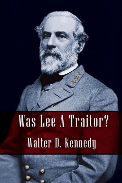 Walter Donald Kennedy - Was Lee a Traitor?, E-bok