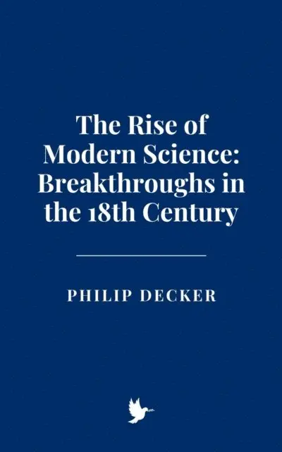 Philip Decker - Rise of Modern Science: Breakthroughs in the 18th Century, E-bok. Tillgänglighet: Lägg i varukorg