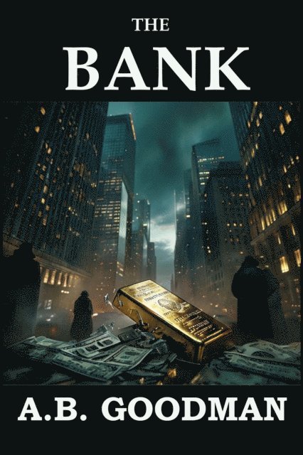 A. B. Goodman - Bank: A Wall Street Financial & Legal Thriller, E-bok