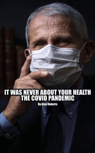 Alan Roberts - It Was Never About Your Health: The Covid Pandemic, E-bok