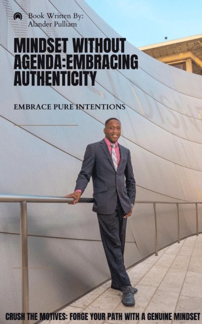 Alander Lee Pulliam Jr - Mindset Without Agenda: Embracing Authenticity, E-bok. Tillgänglighet: Lägg i varukorg