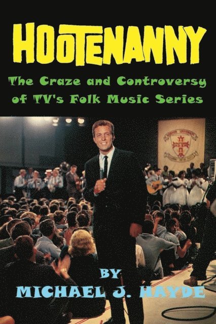 Michael J. Hayde - Hootenanny - The Craze and Controversy of TV's Folk Music Series, E-bok