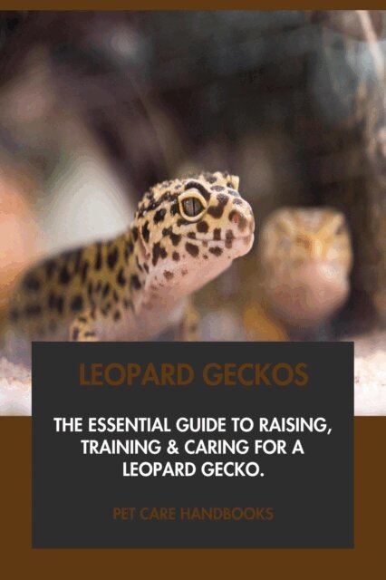 Pet Care Handbooks - Leopard Geckos: The Essential Guide to Raising, Training & Caring for A Leopard Gecko., E-bok. Tillgänglighet: Lägg i varukorg