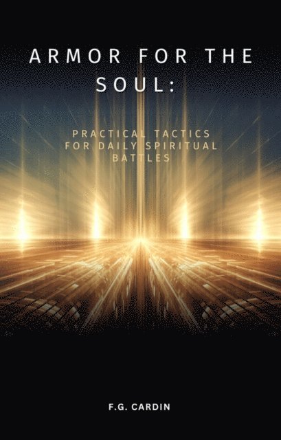 F.G. Cardin - Armor for the Soul: Practical Tactics for Daily Spiritual Battles, E-bok