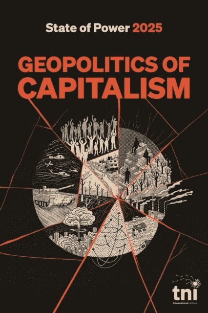 Ana Garcia, Ben Wray, Iqra Anugrah, Kai-Hsin Hung, Juan Lovera, Sean Kenji Starrs, Husam Osman Mahjoub, Tica Font, Rafeef Ziadah, Nick Buxton, Jessica DiCarlo, Seth Schindler, Ilias Alami, Walden Bello, Adam Tooze, tni - Geopolitics of Capitalism: State of Power 2025, E-bok