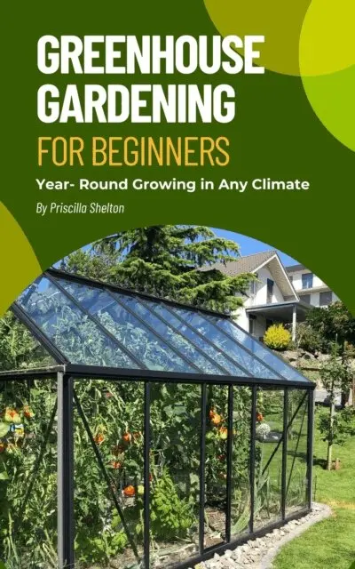 Greenhouse Gardening for Beginners: Year- Round Growing in Any Climate