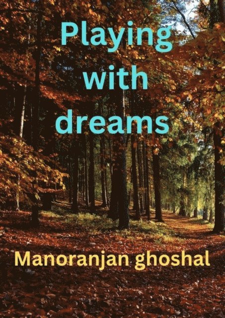 manoranjan ghoshal - Playing with Dreams, E-bok