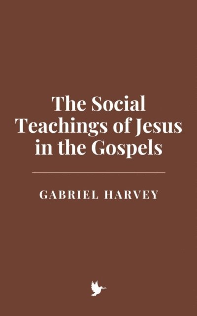 Gabriel Harvey - Social Teachings of Jesus in the Gospels, E-bok