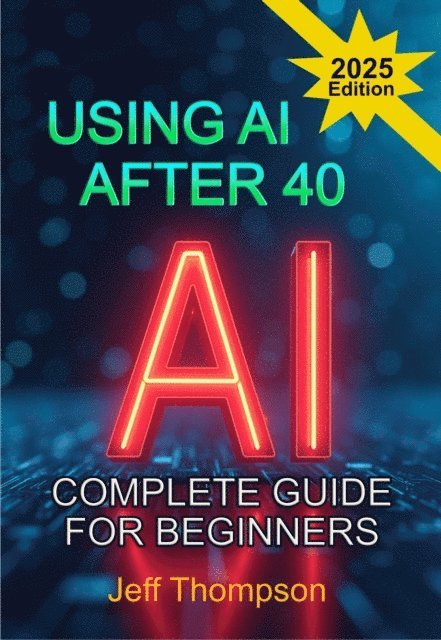 Jeff Thompson - Using AI After 40 - The Complete Guide For Beginners, E-bok