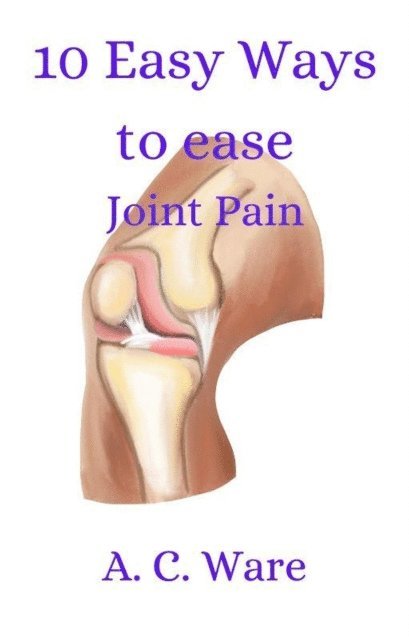 A. C. Ware - 10 Ways to Ease Joint Pain, E-bok. Tillgänglighet: Lägg i varukorg