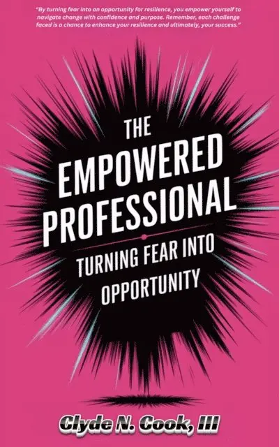 III Clyde N. Cook - Empowered Professional: Turning Fear into Opportunity, E-bok. Tillgänglighet: Lägg i varukorg