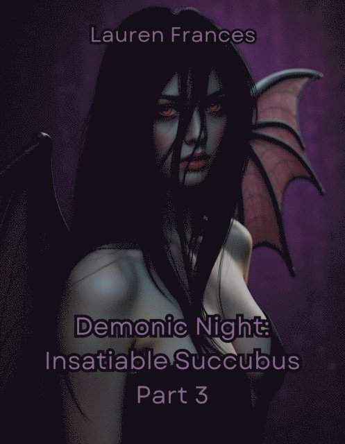 Lauren Frances - Demonic Night: Insatiable Succubus Part 3, E-bok
