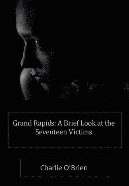 Charlie O'Brien - Grand Rapids: A Brief Look at the Seventeen Victims, E-bok. Tillgänglighet: Lägg i varukorg