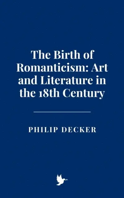 Philip Decker - Birth of Romanticism: Art and Literature in the 18th Century, E-bok. Tillgänglighet: Lägg i varukorg