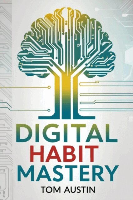 Tom Austin - Digital Habit Mastery, E-bok